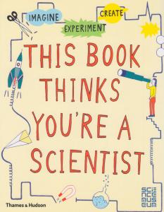 THIS BOOK THINKS YOU´RE A SCIENTIST