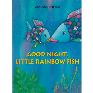 GOOD NIGHT,LITTLE RAINBOW FISH