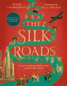 The Silk Roads: The Extraordinary History that created your World  Illustrated Edition