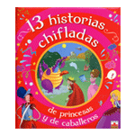 13 HISTORIAS CHIFLADAS DE PRINCESAS Y CABALLEROS