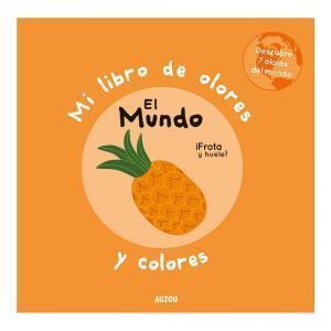 Mi libro de olores y colores. El mundo