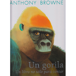 UN GORILA.UN LIBRO NO SÓLO PARA CONTAR