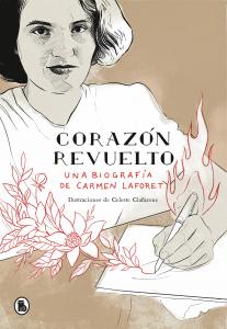 Corazón revuelto. Una biografía de Carmen Laforet