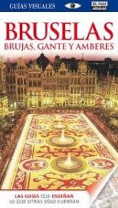 GUIA VISUAL:BRUSELAS,BRUJAS,GANTE AMBERES