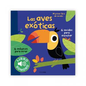 Las aves exóticas. Mi primer libro de sonidos