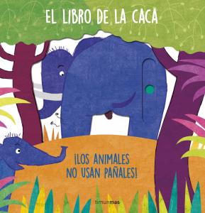 El libro de la caca. ¡Los animales no usan pañales!