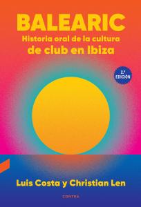 Balearic: Historia oral de la cultura de club en Ibiza (2.ª edición)