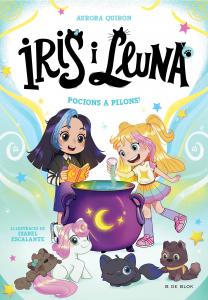 Iris i Lluna: cuidadores d animalets màgics 2 - Pocions a pilons!