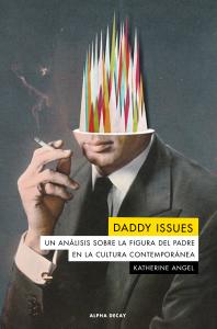 Daddy issues. Un análisis sobre la figura del padre en la cultura contemporánea