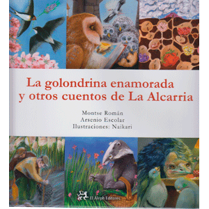 LA GOLONDRINA ENAMORADA Y OTROS CUENTOS DE LA ALCARRIA