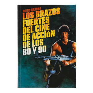 LOS BRAZOS FUERTES DEL  CINE DE ACCIÓN DE LOS 80 Y 90