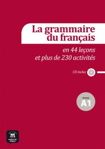 La grammaire du français A1 en 44  leçons et 230 activitiés