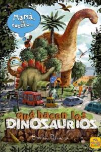 Mamá te cuento... qué hacen los dinosaurios