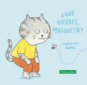 ¿Qué quieres, mosquita?