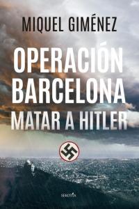 OPERACION BARCELONA. MATAR A HITLER