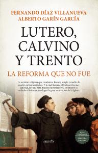 Lutero, Calvino y Trento. La reforma que no fue