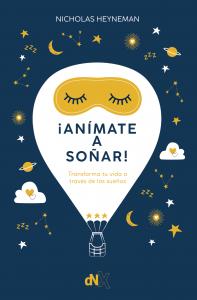 ¡Anímate a soñar!: Transforma tu vida a través de los sueños