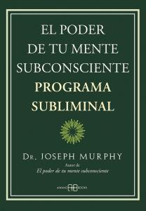 El poder de tu mente subconsciente. Programa subliminal