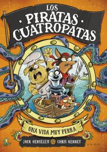 Los Piratas Cuatropatas 1 - Una vida muy perra