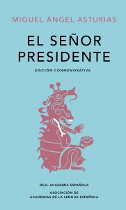 El Señor Presidente (Edición conmemorativa de la RAE y la ASALE)