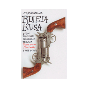 Cómo ganar a la ruleta rusa y otros problemas endiablados de lógica