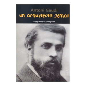 Antoni Gaudí. Un arquitecto genial