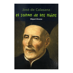 José de Calasanz. El santo de los niños