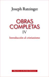 Obras completas de Joseph Ratzinger. IV: Introducción al cristianismo