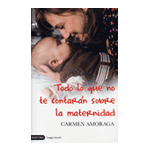 Todo lo que no te contarán sobre la maternidad