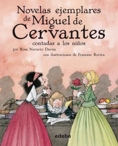 NOVELAS EJEMPLARES DE MIGUEL DE CERVANTES CONTADAS A LOS NIÑOS POR ROSA NAVARRO