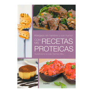 Adelgaza sin hambre y con humor con mis recetas proteicas