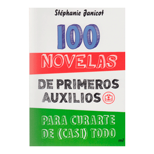 100 novelas de primeros auxilios para curarte de (casi) todo