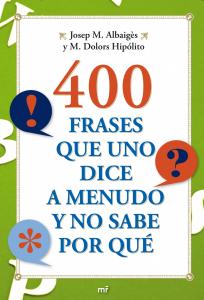 400 frases que uno dice a menudo y no sabe por qué