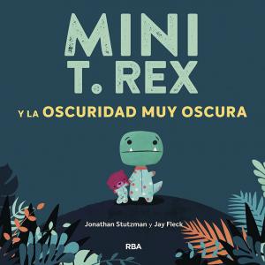 Mini T. Rex y la oscuridad muy oscura (Mini T. Rex)