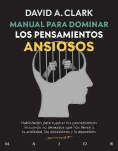 Manual para dominar los pensamientos ansiosos. Habilidades para superar los pens