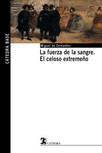 La fuerza de la sangre; El celoso extremeño