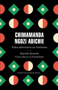 Todos deberíamos ser feministas / Querida Ijeawele. Cómo educar en el feminismo