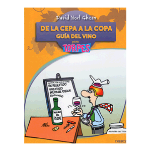 DE LA CEPA A LA COPA  GUIA DEL VINO PARA TORPES