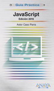 JavaScript. Edición 2016, Guía Práctica