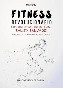 Fitness revolucionario. Lecciones ancestrales para una salud salvaje