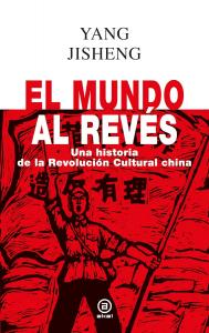 El mundo al revés: Una historia de la revolución cultural china