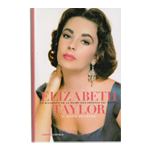 Elizabeth Taylor. La biografía de la mujer más hermosa del mundo