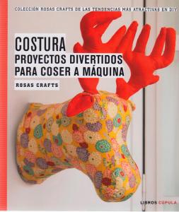 Rosas Crafts. Costura. Proyectos divertidos para coser a máquina