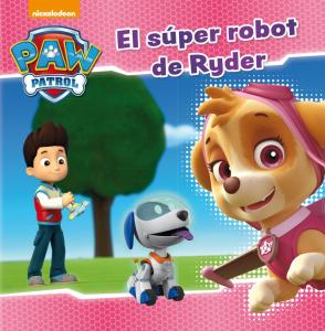 Paw Patrol | Patrulla Canina. Un cuento - El súper robot de Ryder