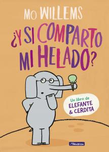 ¿Y si comparto mi helado? (Un libro de Elefante y Cerdita)