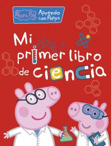 Peppa Pig. Primeros aprendizajes - Aprendo con Peppa. Mi primer libro de ciencia