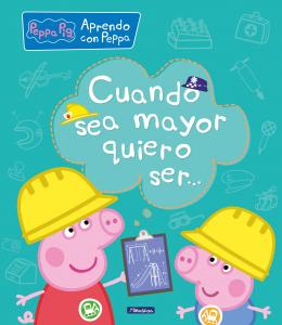 Peppa Pig. Primeros aprendizajes - Aprendo con Peppa. Cuando sea mayor, quiero s