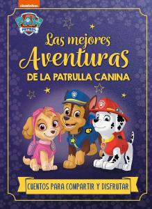 Paw Patrol | Patrulla Canina. Recopilatorio de cuentos - Las mejores aventuras d