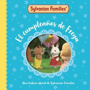 Sylvanian Families. Un cuento - El cumpleaños de Freya