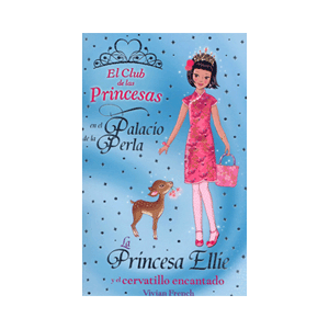 EL CLUB DE LAS PRINCESAS LA PRINCESA ELLIE Y EL CERVATILLO ENCANTADO